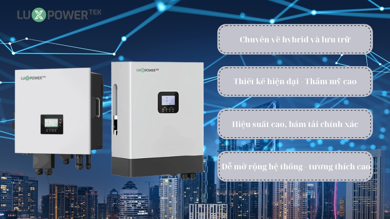 Vì sao nên chọn Inverter Hybrid Luxpower